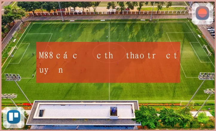 M88 cá cược thể thao trực tuyến