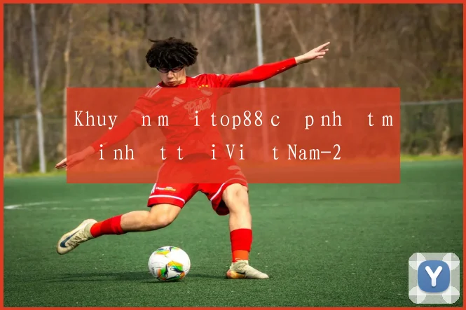Khuyến mãi top88 cập nhật mới nhất tại Việt Nam