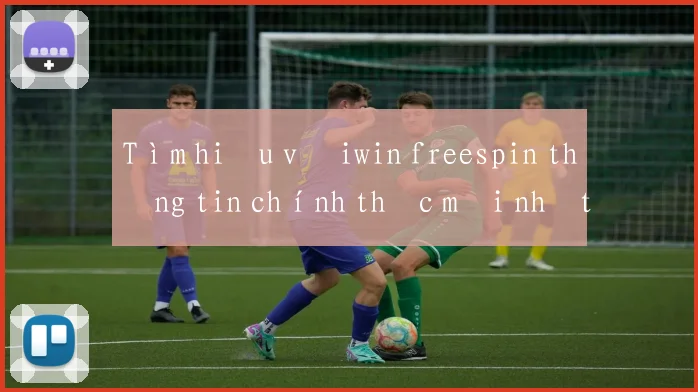 Tìm hiểu về iwin freespin thông tin chính thức mới nhất